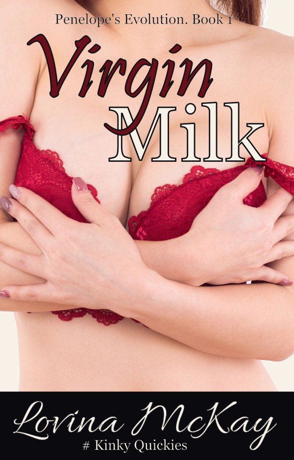 Erotic book cover for Virgin Milk (Penelope’s Evolution, Book 1) by Lovina McKay, showing a woman in a red lace bra holding her breasts.